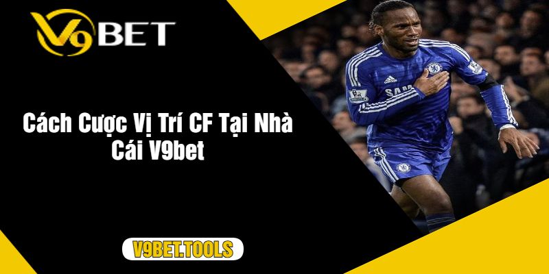 Cách Cược Vị Trí CF Tại Nhà Cái V9bet