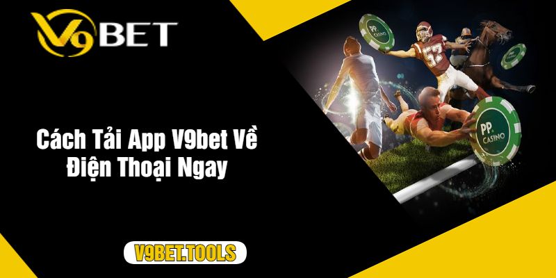 Cách Tải App V9bet Về Điện Thoại Ngay