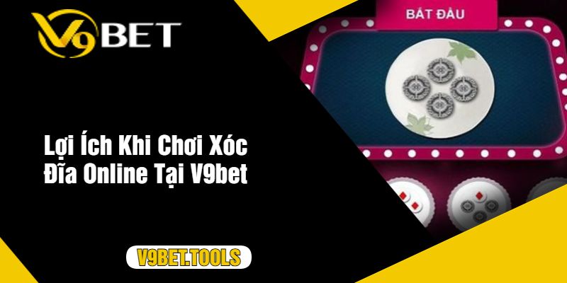 Lợi Ích Khi Chơi Xóc Đĩa Online Tại V9bet