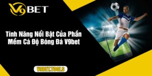 Tính Năng Nổi Bật Của Phần Mềm Cá Độ Bóng Đá V9bet